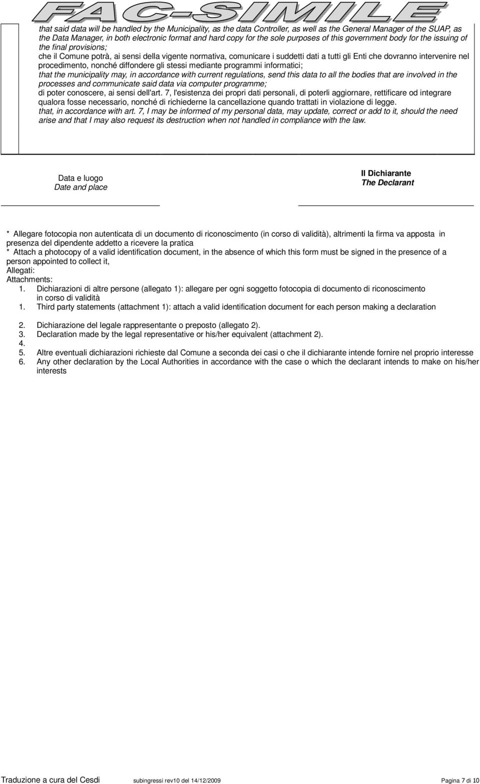 nel procedimento, nonché diffondere gli stessi mediante programmi informatici; that the municipality may, in accordance with current regulations, send this data to all the bodies that are involved in