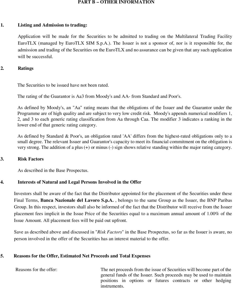 The Issuer is not a sponsor of, nor is it responsible for, the admission and trading of the Securities on the EuroTLX and no assurance can be given that any such application will be successful. 2.
