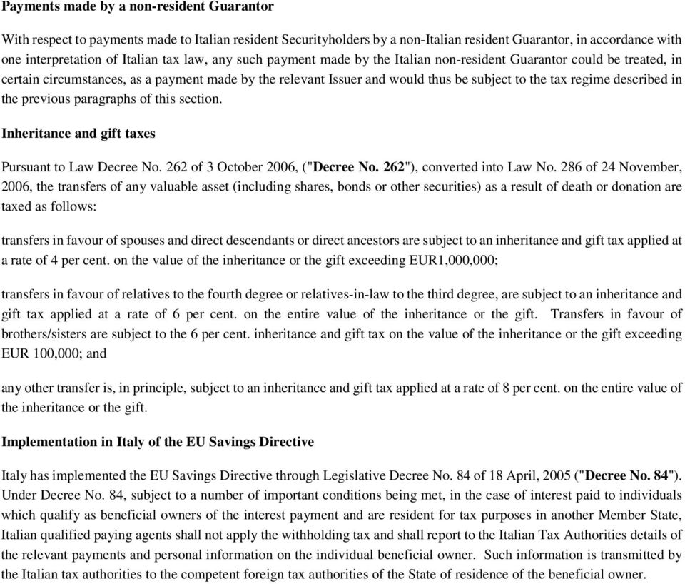 described in the previous paragraphs of this section. Inheritance and gift taxes Pursuant to Law Decree No. 262 of 3 October 2006, ("Decree No. 262"), converted into Law No.