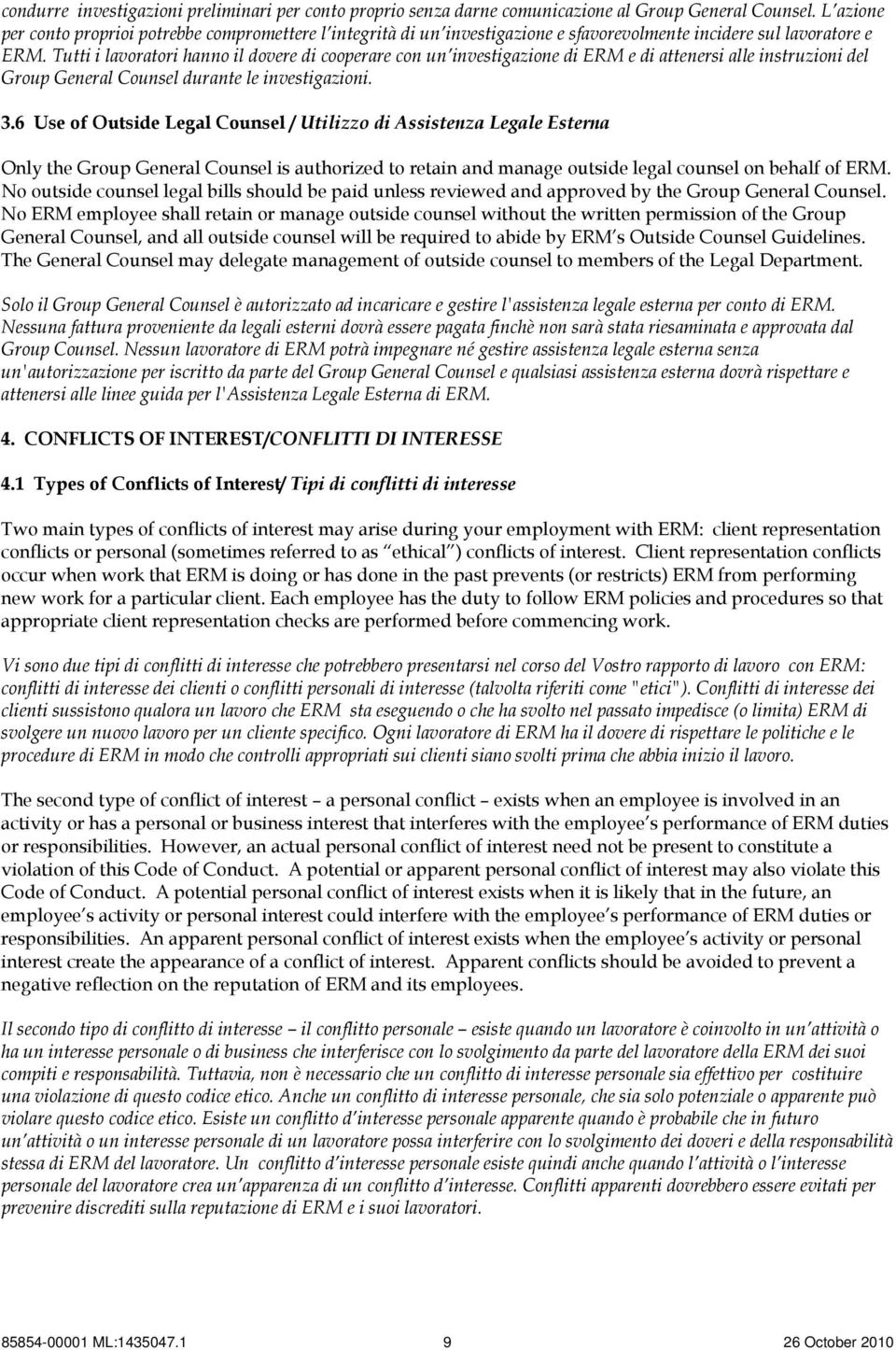 Tutti i lavoratori hanno il dovere di cooperare con un investigazione di ERM e di attenersi alle instruzioni del Group General Counsel durante le investigazioni. 3.