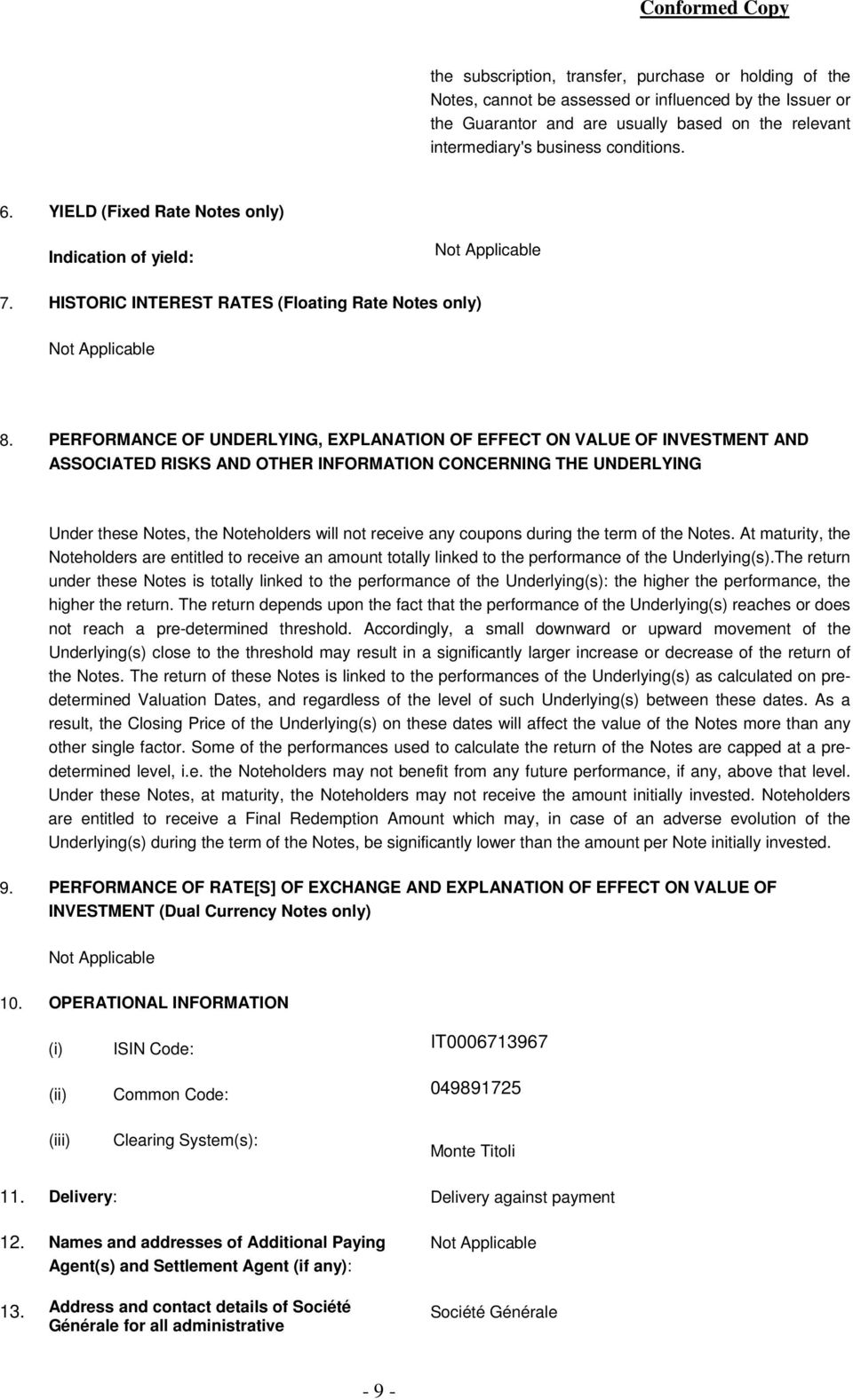 PERFORMANCE OF UNDERLYING, EXPLANATION OF EFFECT ON VALUE OF INVESTMENT AND ASSOCIATED RISKS AND OTHER INFORMATION CONCERNING THE UNDERLYING Under these Notes, the Noteholders will not receive any