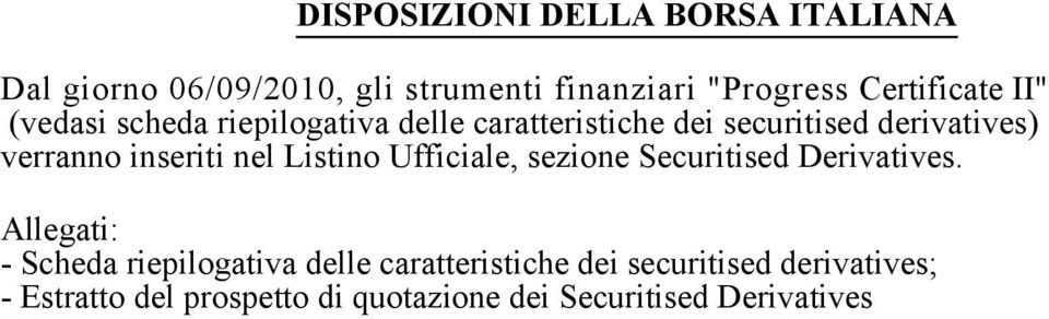 verranno inseriti nel Listino Ufficiale, sezione Securitised Derivatives.