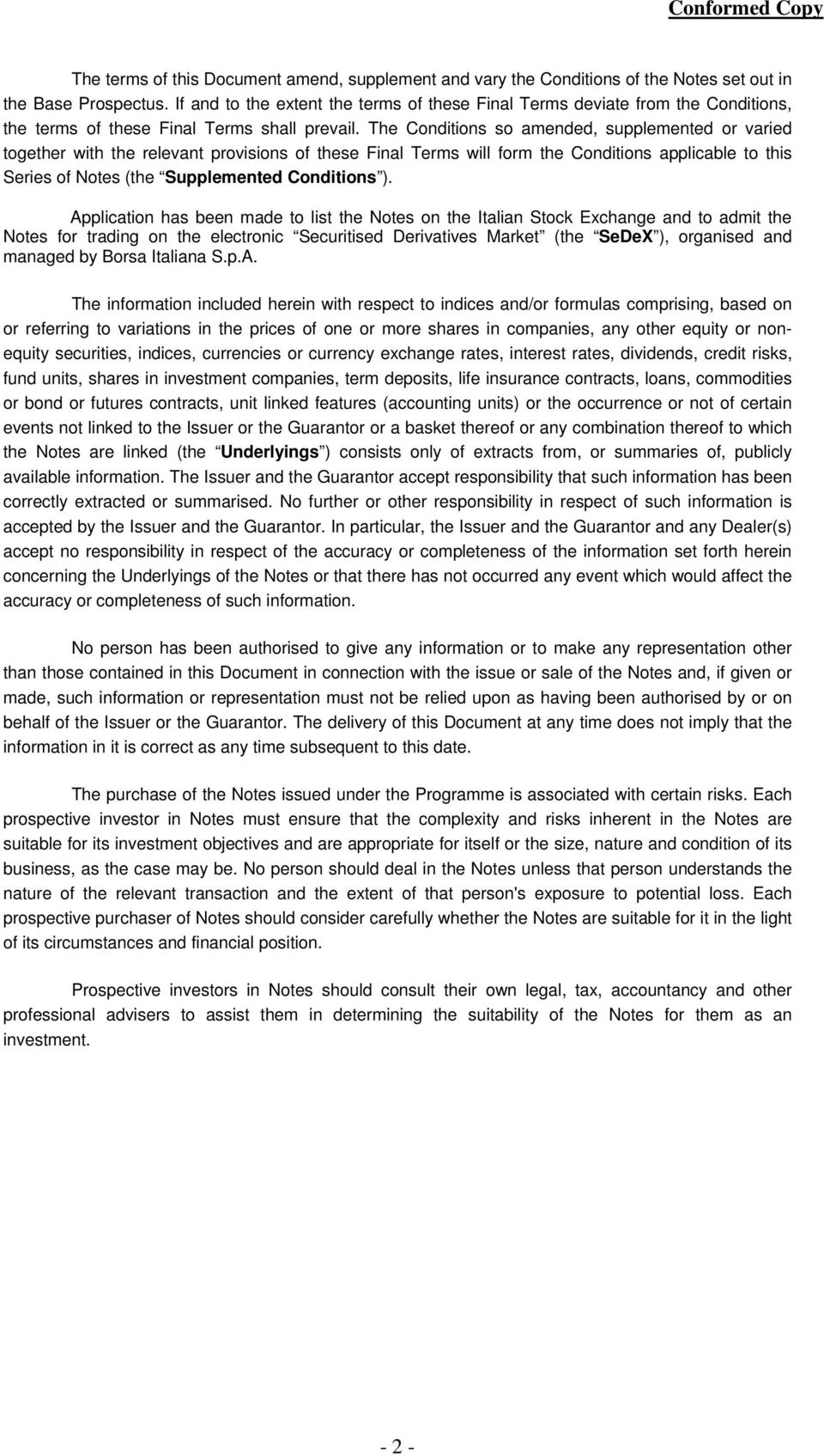 The Conditions so amended, supplemented or varied together with the relevant provisions of these Final Terms will form the Conditions applicable to this Series of Notes (the Supplemented Conditions ).