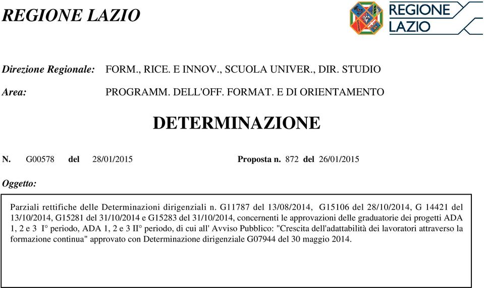 G11787 del 13/08/2014, G15106 del 28/10/2014, G 14421 del 13/10/2014, G15281 del 31/10/2014 e G15283 del 31/10/2014, concernenti le approvazioni delle graduatorie dei progetti ADA 1, 2 e 3 I periodo,