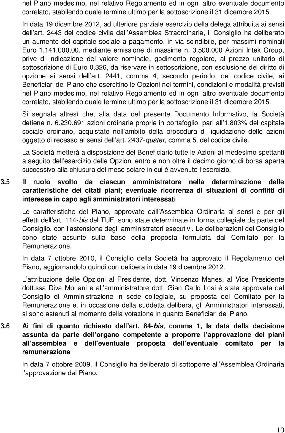 2443 del codice civile dall Assemblea Straordinaria, il Consiglio ha deliberato un aumento del capitale sociale a pagamento, in via scindibile, per massimi nominali Euro 1.141.