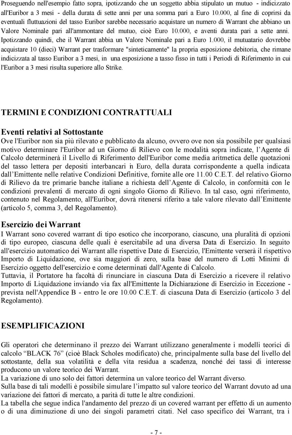 000, e aventi durata pari a sette anni. Ipotizzando quindi, che il Warrant abbia un Valore Nominale pari a Euro 1.