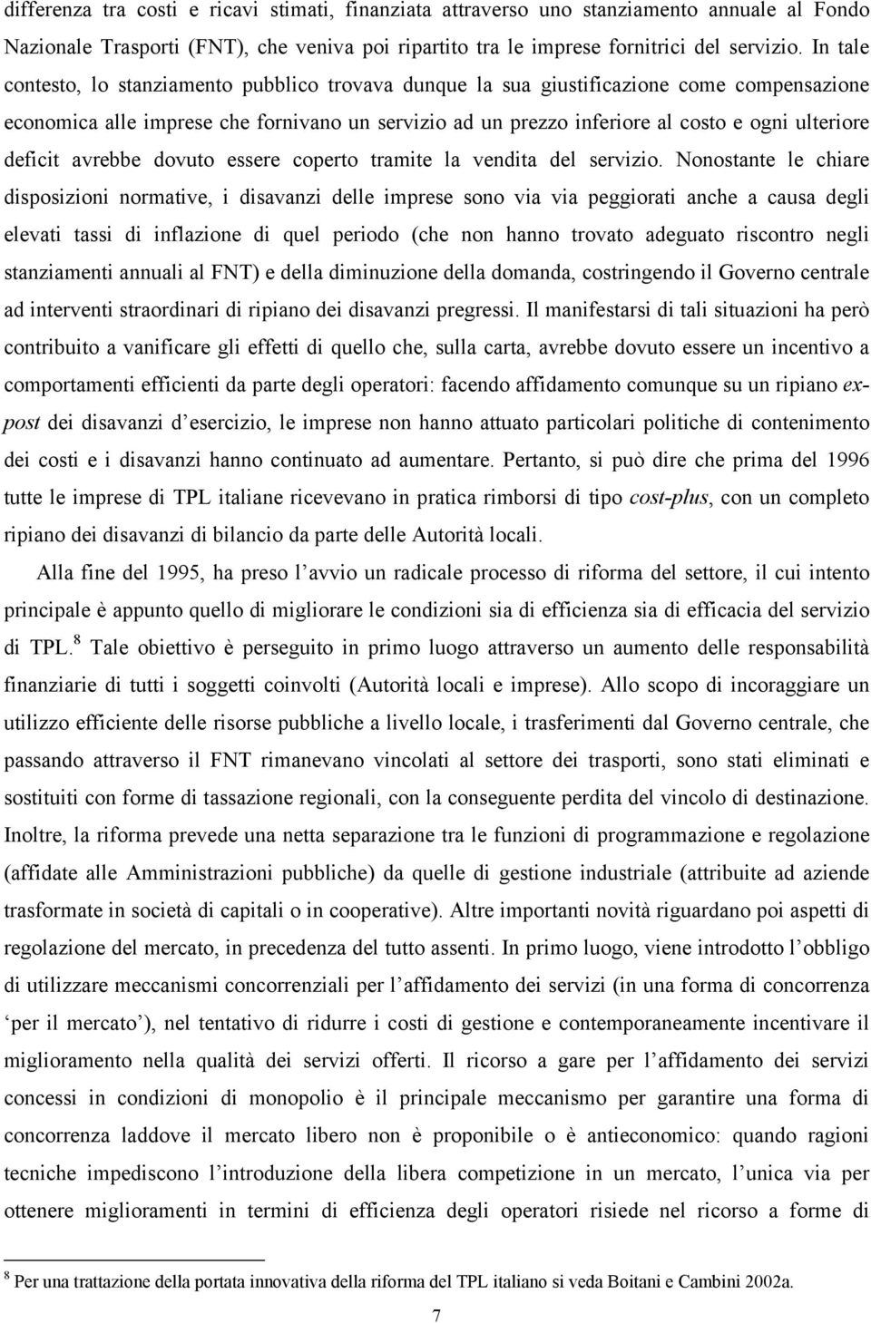 deficit avrebbe dovuto essere coperto tramite la vendita del servizio.