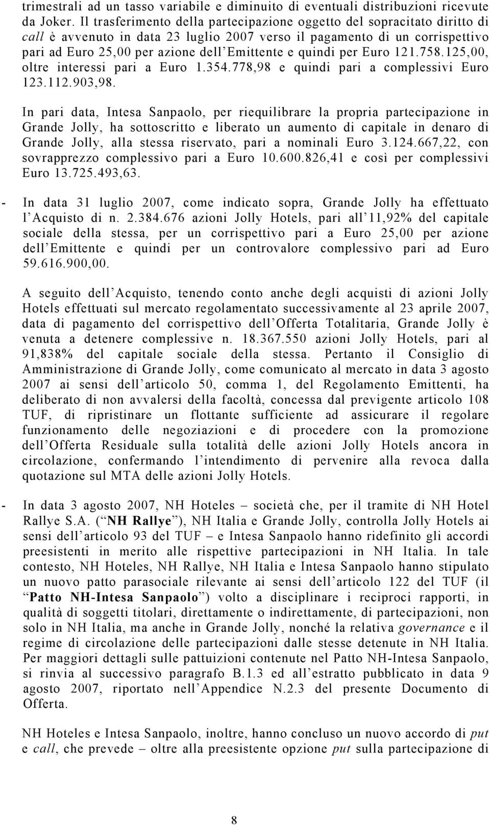 quindi per Euro 121.758.125,00, oltre interessi pari a Euro 1.354.778,98 e quindi pari a complessivi Euro 123.112.903,98.