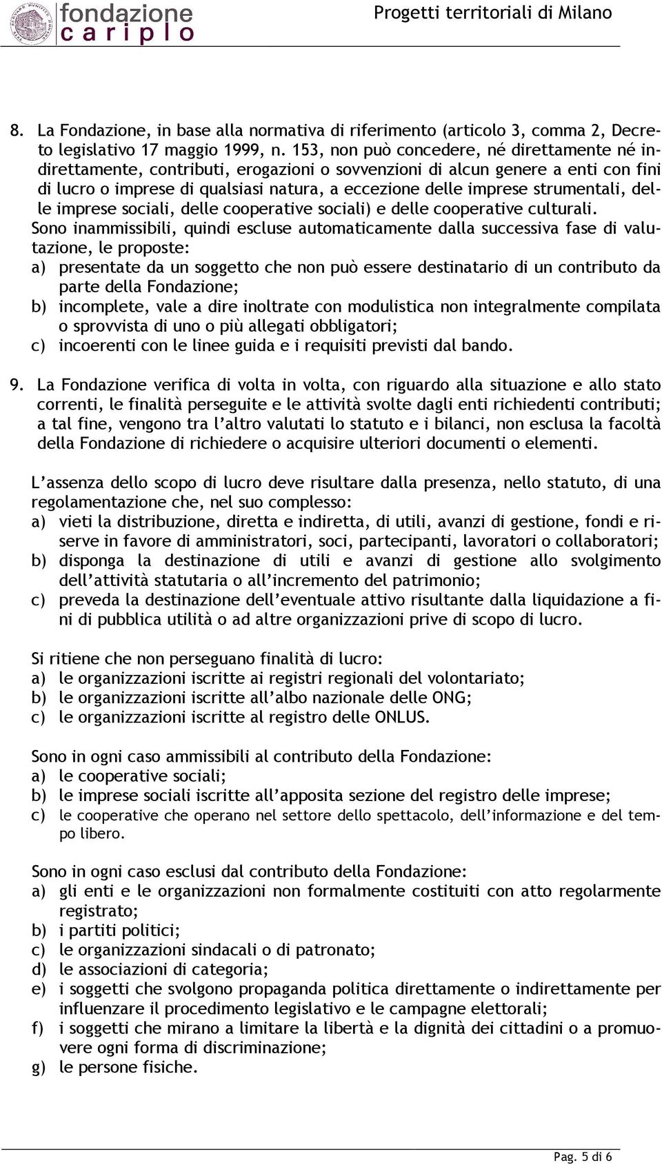 strumentali, delle imprese sociali, delle cooperative sociali) e delle cooperative culturali.