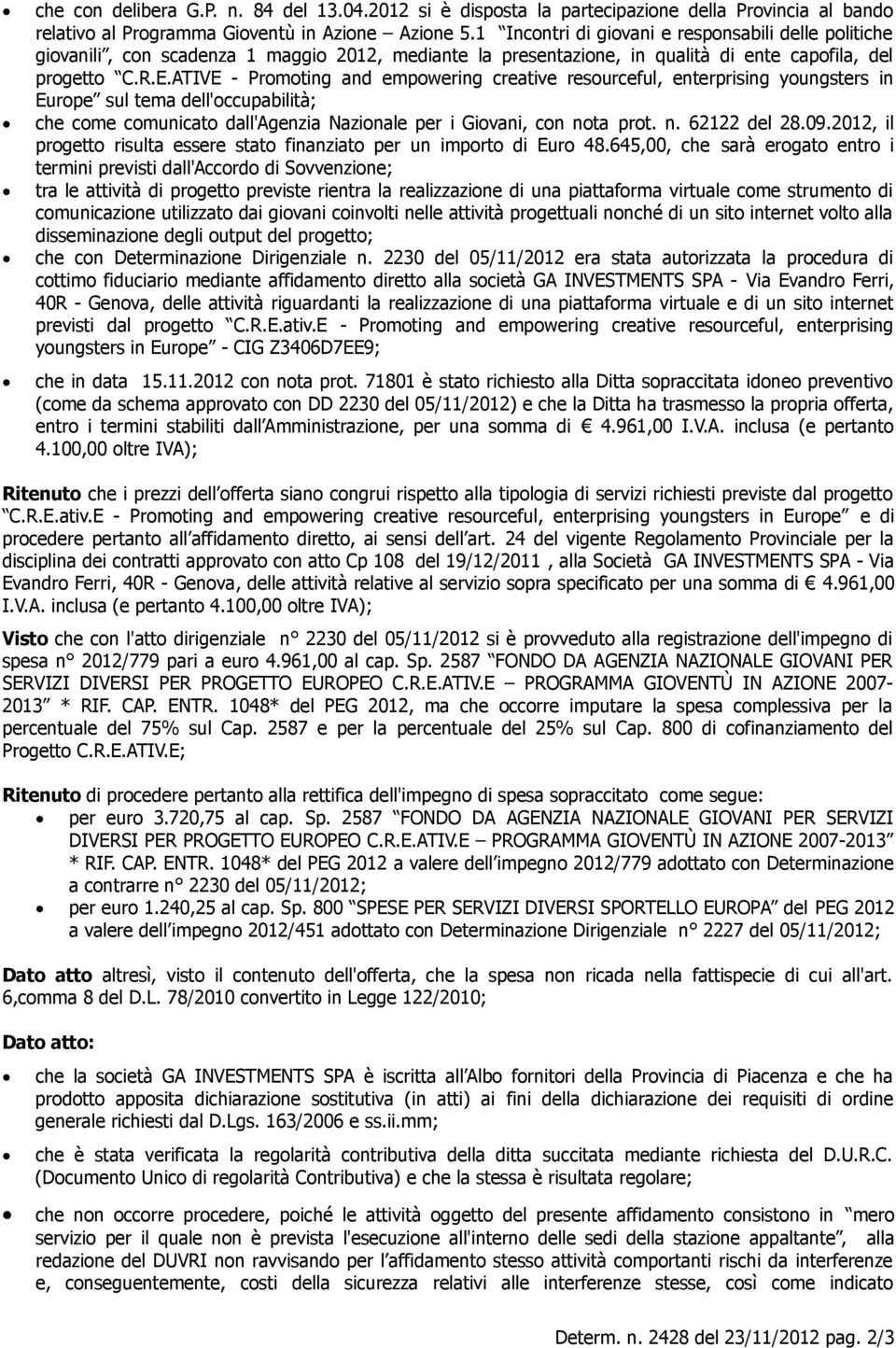 ATIVE - Promoting and empowering creative resourceful, enterprising youngsters in Europe sul tema dell'occupabilità; che come comunicato dall'agenzia Nazionale per i Giovani, con nota prot. n. 62122 del 28.