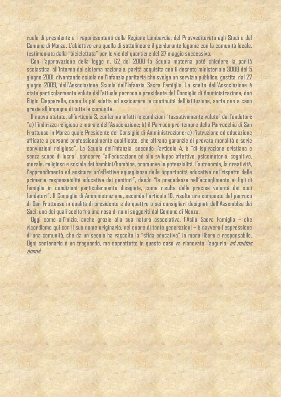 62 del 2000 la Scuola materna poté chiedere la parità scolastica, all interno del sistema nazionale, parità acquisita con il decreto ministeriale 3088 del 5 giugno 2001, diventando scuola dell