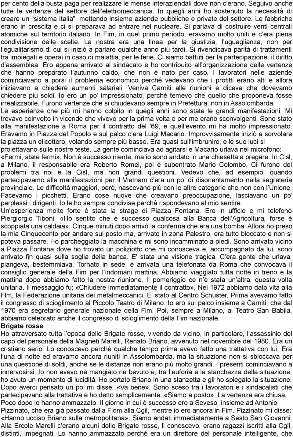 Le fabbriche erano in crescita e ci si preparava ad entrare nel nucleare. Si parlava di costruire venti centrali atomiche sul territorio italiano.