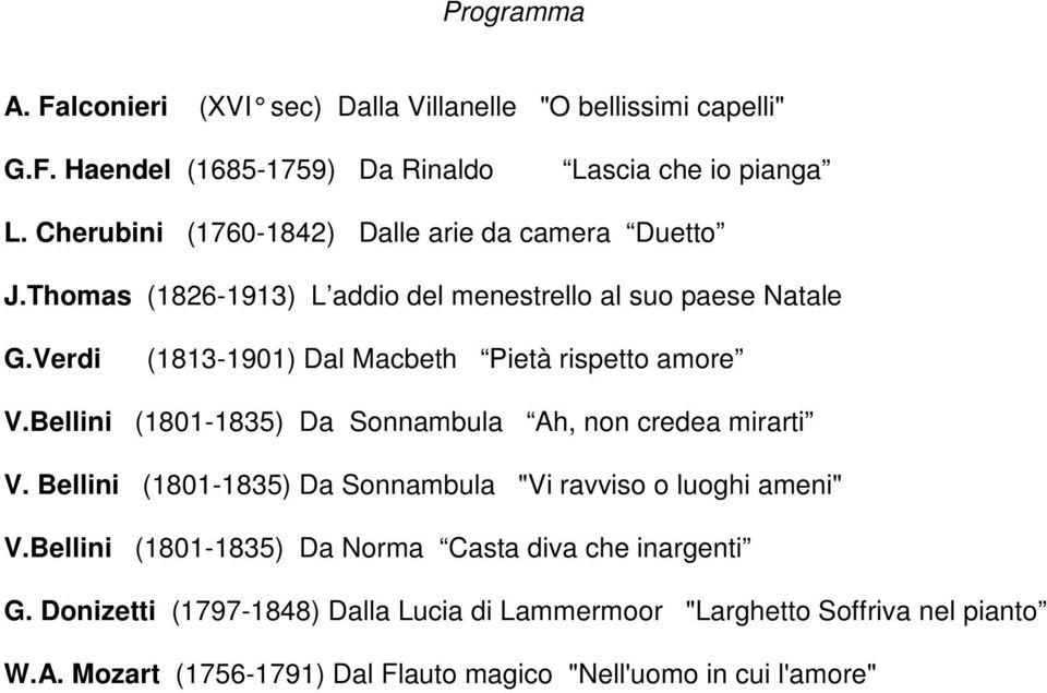 Verdi (1813-1901) Dal Macbeth Pietà rispetto amore V.Bellini (1801-1835) Da Sonnambula Ah, non credea mirarti V.
