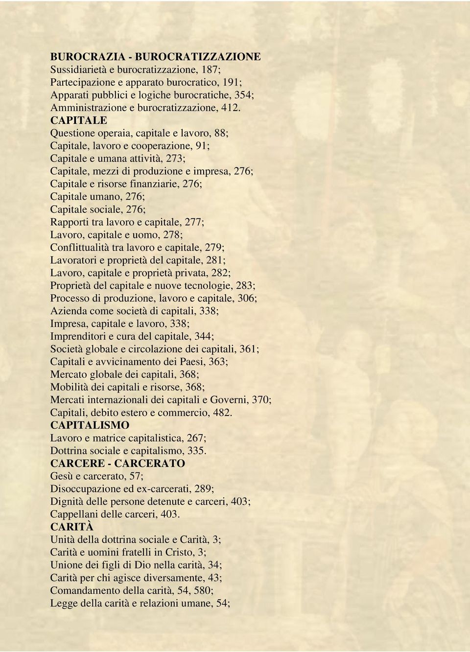 finanziarie, 276; Capitale umano, 276; Capitale sociale, 276; Rapporti tra lavoro e capitale, 277; Lavoro, capitale e uomo, 278; Conflittualità tra lavoro e capitale, 279; Lavoratori e proprietà del