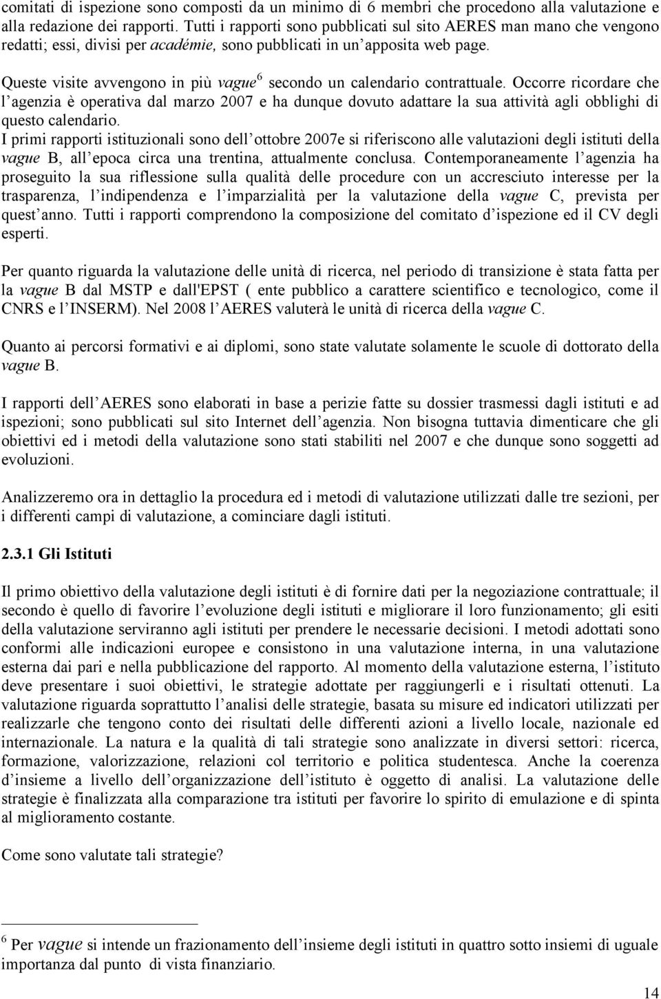 Queste visite avvengono in più vague 6 secondo un calendario contrattuale.