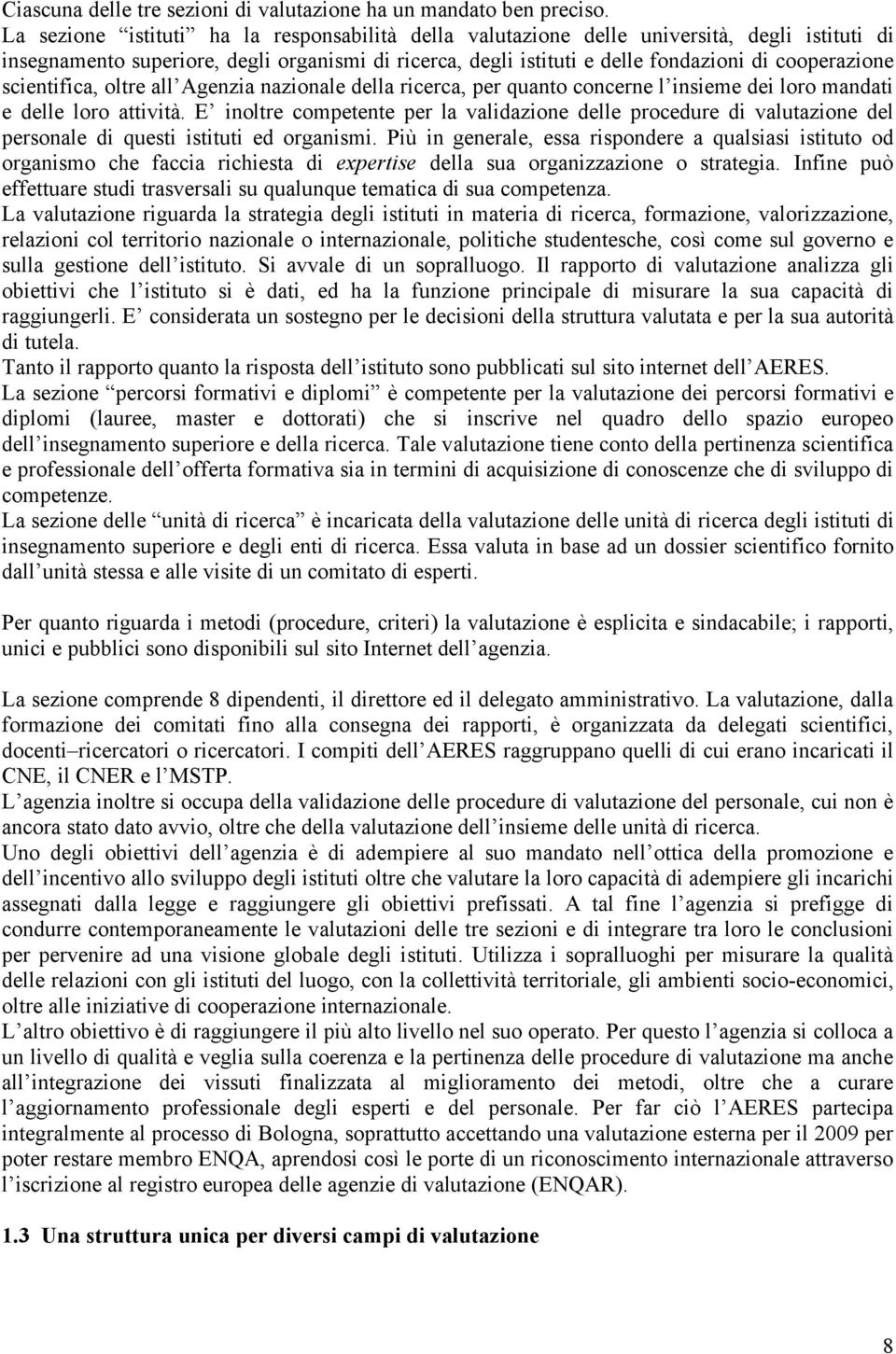 scientifica, oltre all Agenzia nazionale della ricerca, per quanto concerne l insieme dei loro mandati e delle loro attività.