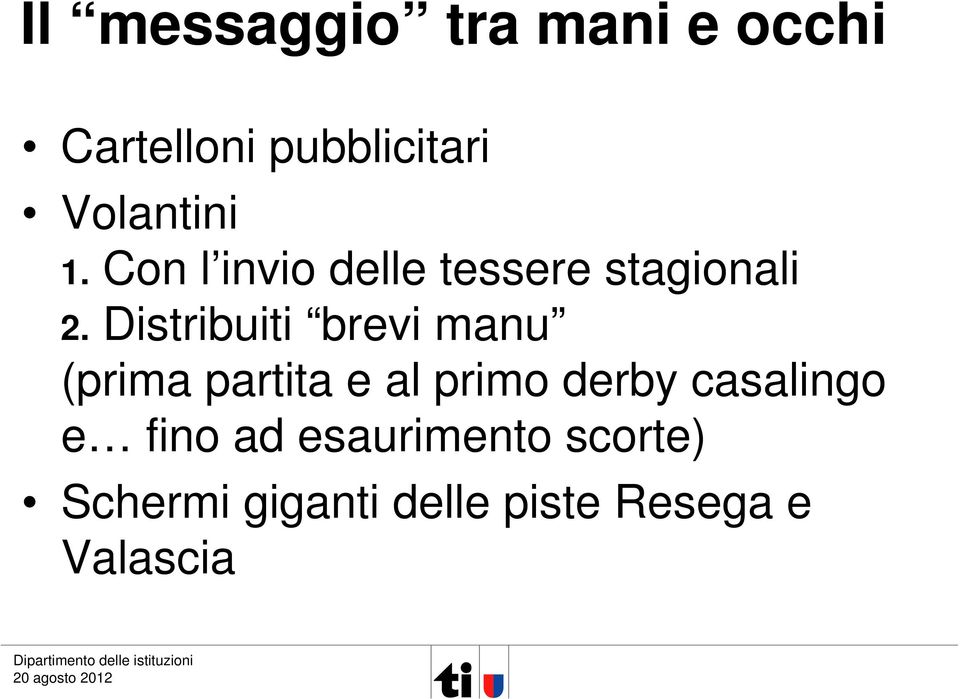 Distribuiti brevi manu (prima partita e al primo derby