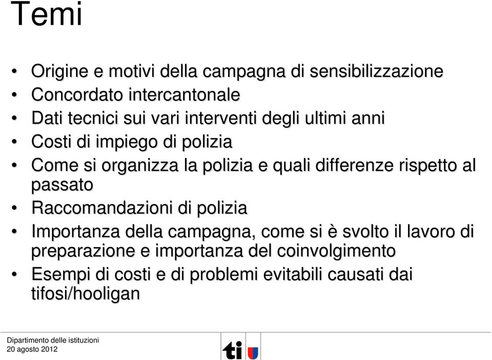 rispetto al passato Raccomandazioni di polizia Importanza della campagna, come si è svolto il lavoro di