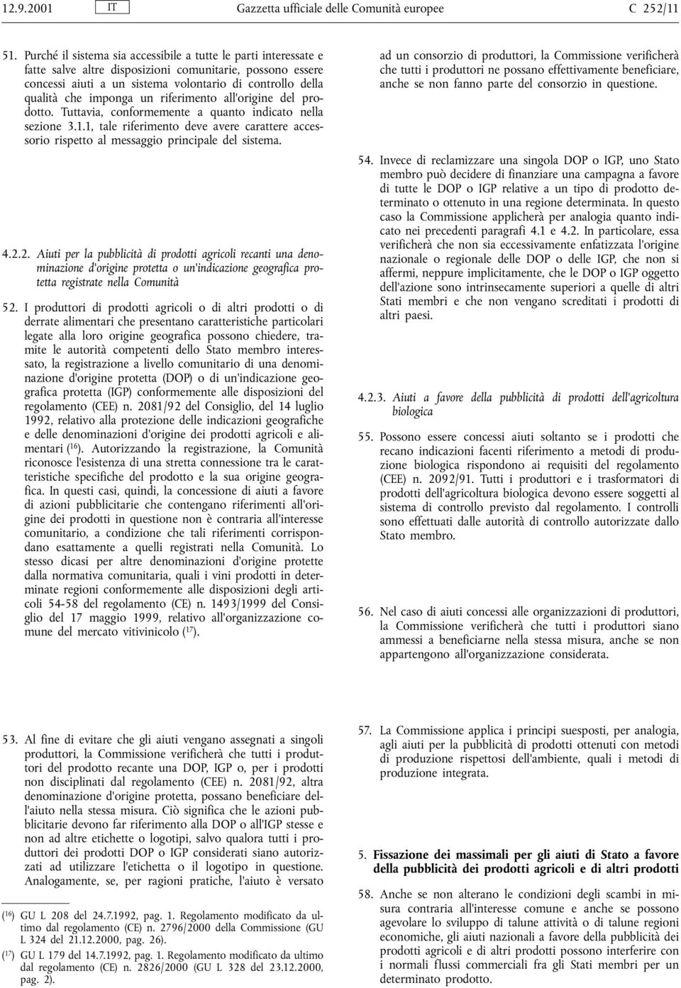 imponga un riferimento all origine del prodotto. Tuttavia, conformemente a quanto indicato nella sezione 3.1.