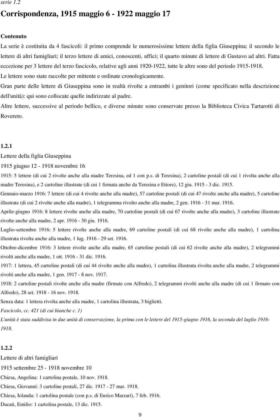 terzo lettere di amici, conoscenti, uffici; il quarto minute di lettere di Gustavo ad altri.