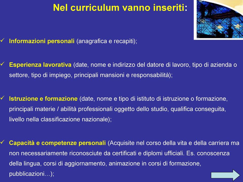 professionali oggetto dello studio, qualifica conseguita, livello nella classificazione nazionale); Capacità e competenze personali (Acquisite nel corso della vita e della