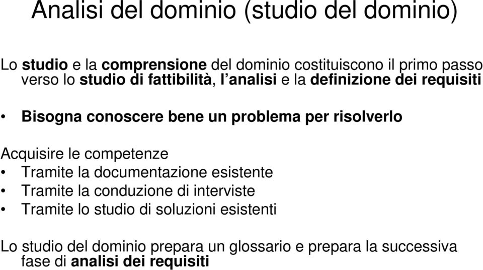 Acquisire le competenze Tramite la documentazione esistente Tramite la conduzione di interviste Tramite lo studio di