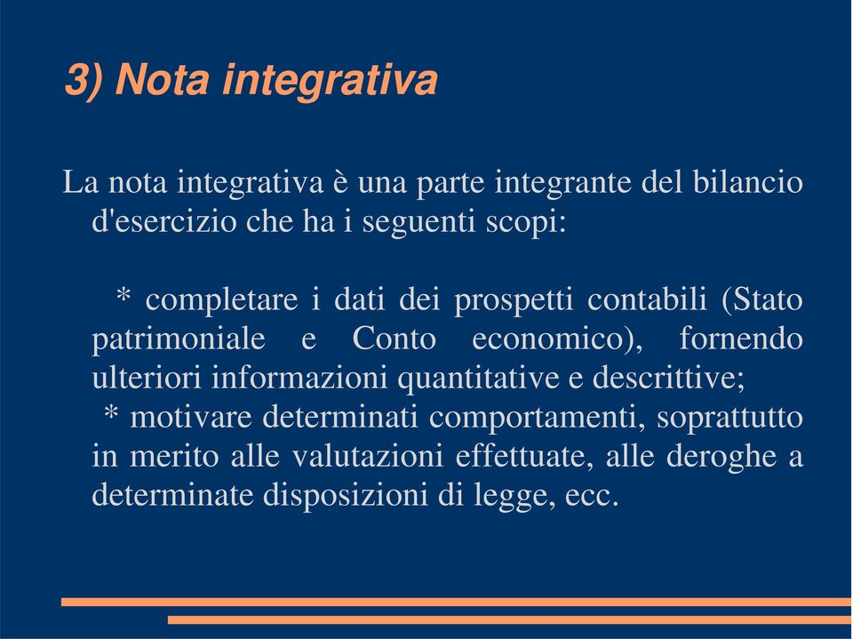 fornendo ulteriori informazioni quantitative e descrittive; * motivare determinati comportamenti,