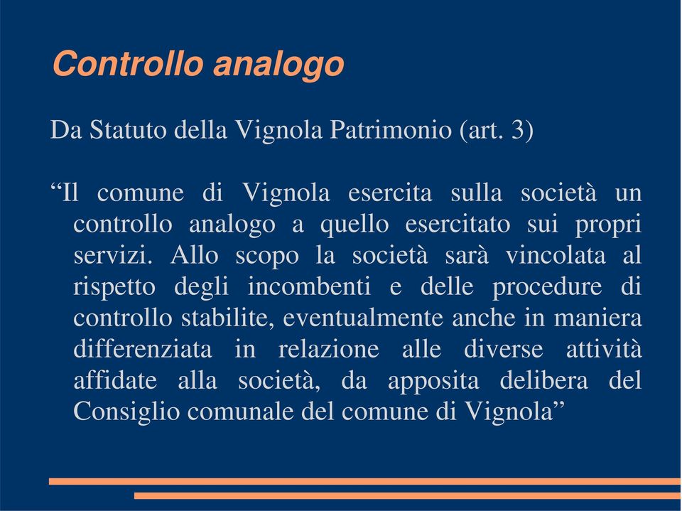 Allo scopo la società sarà vincolata al rispetto degli incombenti e delle procedure di controllo stabilite,