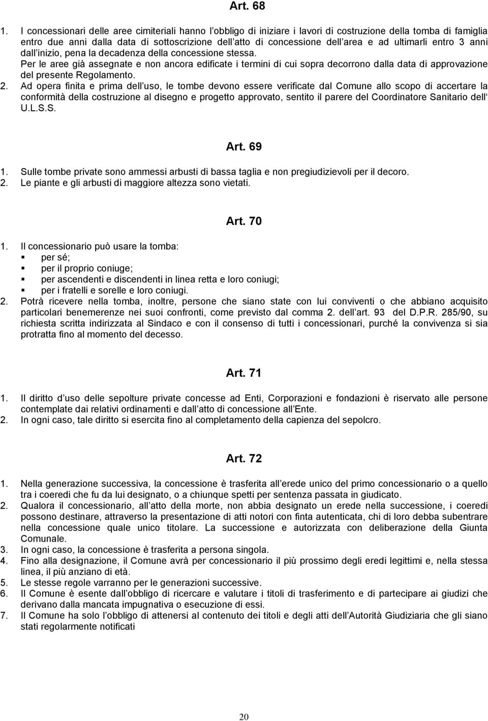 ultimarli entro 3 anni dall inizio, pena la decadenza della concessione stessa.