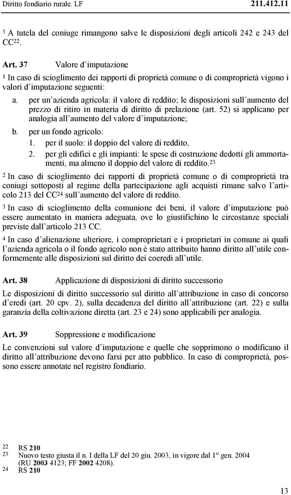 per un azienda agricola: il valore di reddito; le disposizioni sull aumento del prezzo di ritiro in materia di diritto di prelazione (art.