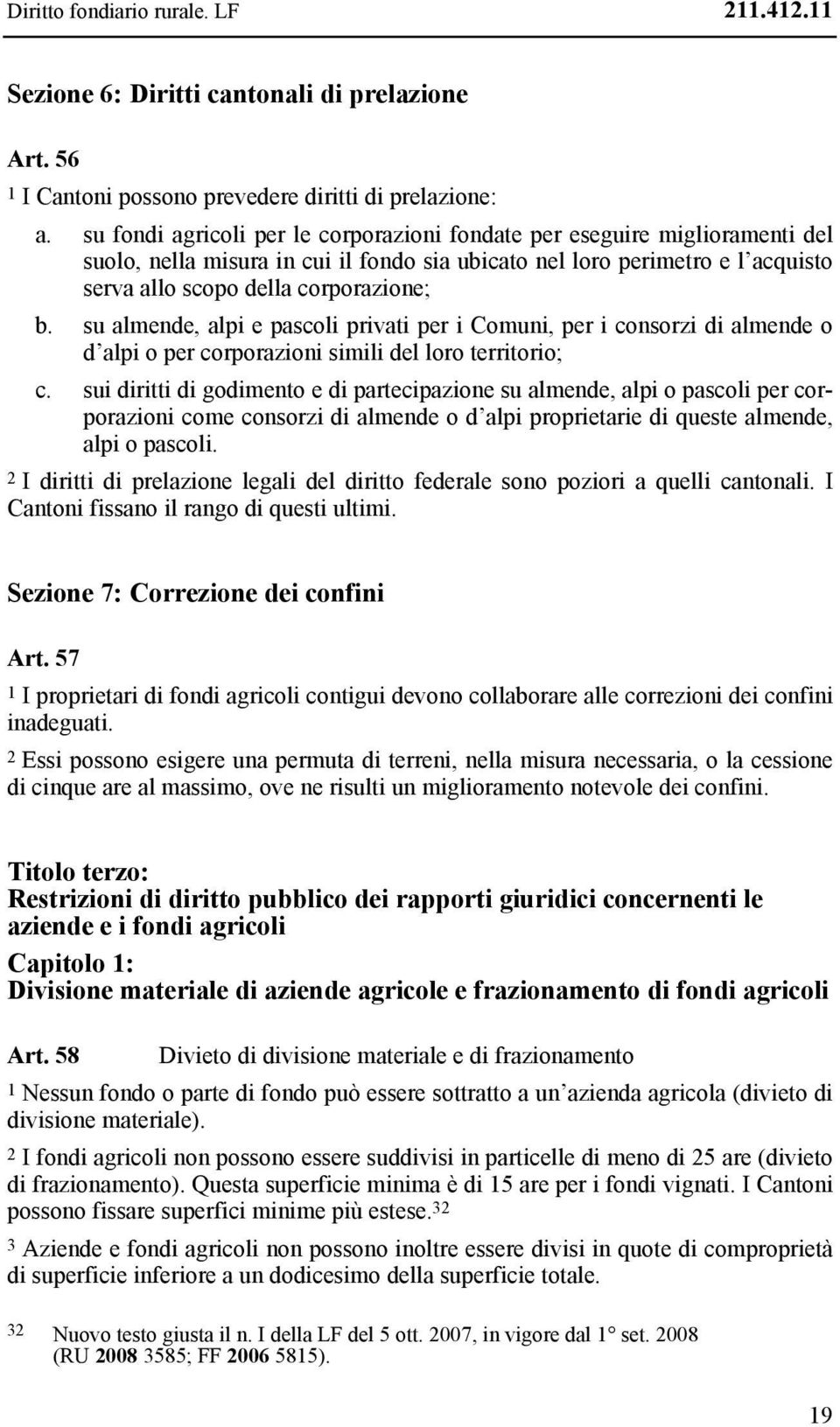 su almende, alpi e pascoli privati per i Comuni, per i consorzi di almende o d alpi o per corporazioni simili del loro territorio; c.