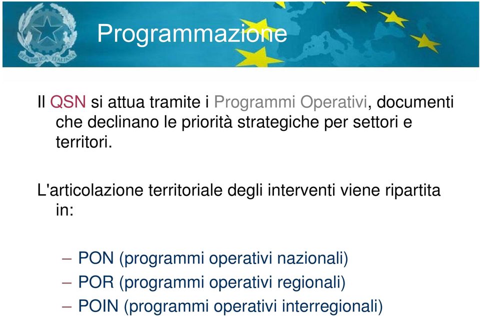 L'articolazione territoriale degli interventi viene ripartita in: PON