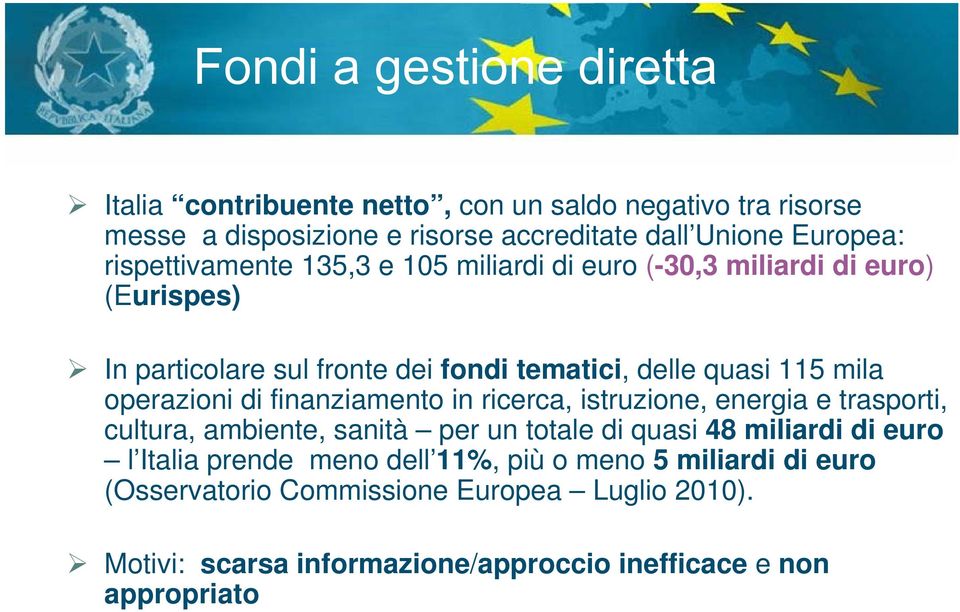 operazioni di finanziamento in ricerca, istruzione, energia e trasporti, cultura, ambiente, sanità per un totale di quasi 48 miliardi di euro l Italia