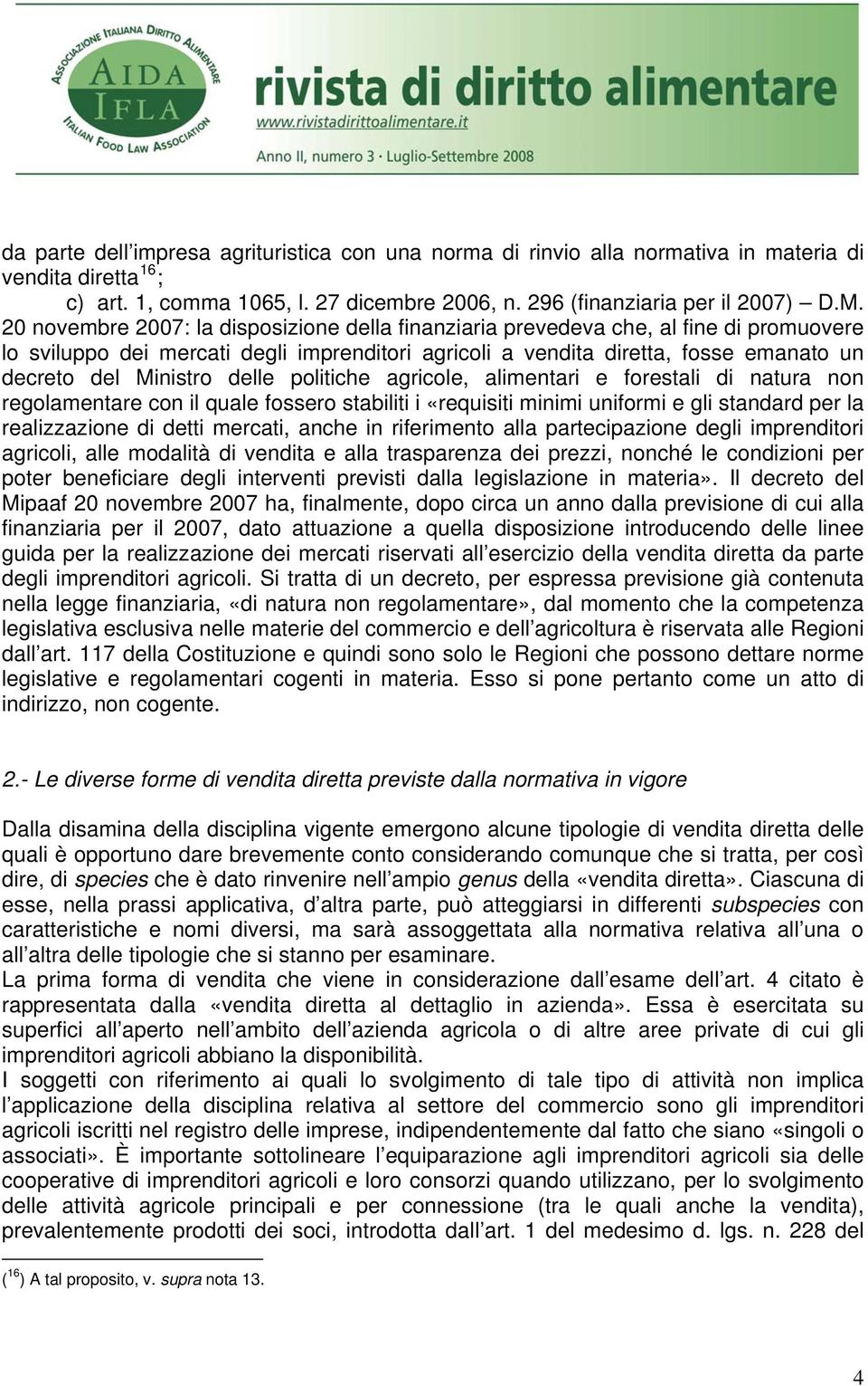 delle politiche agricole, alimentari e forestali di natura non regolamentare con il quale fossero stabiliti i «requisiti minimi uniformi e gli standard per la realizzazione di detti mercati, anche in