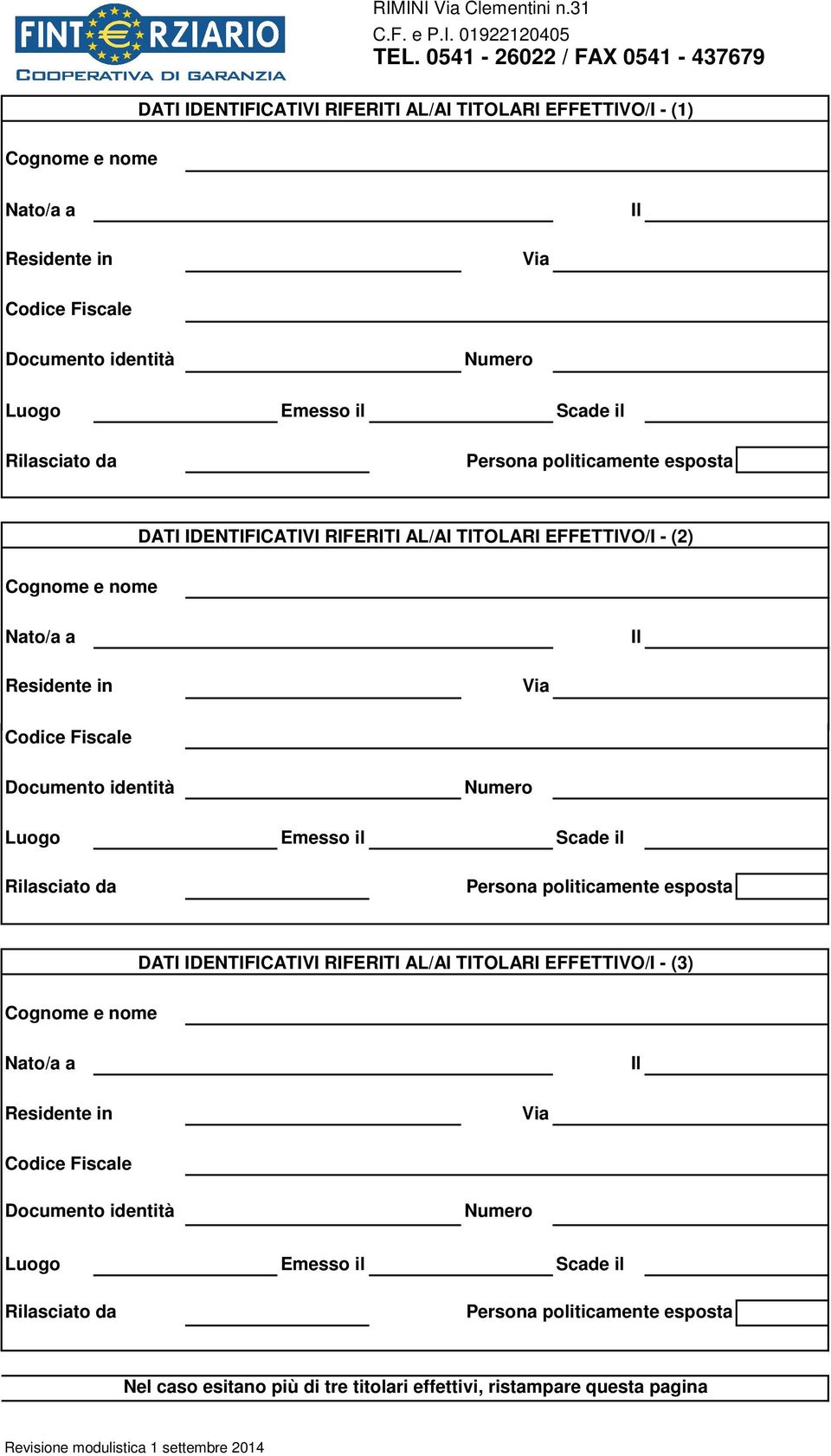 da Persona politicamente esposta DATI IDENTIFICATIVI RIFERITI AL/AI TITOLARI EFFETTIVO/I - (2) Cognome e nome Nato/a a Il Residente in Codice Fiscale Documento identità Numero Luogo