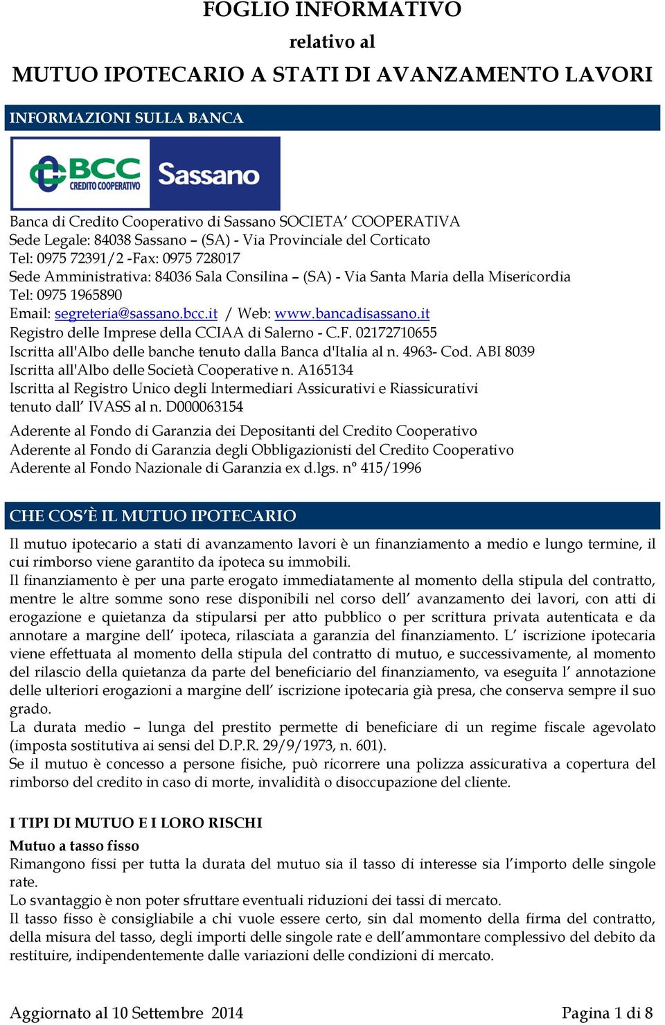 it / Web: www.bancadisassano.it Registro delle Imprese della CCIAA di Salerno - C.F. 02172710655 Iscritta all'albo delle banche tenuto dalla Banca d'italia al n. 4963- Cod.