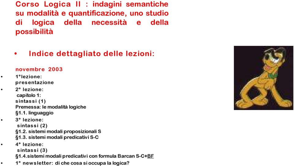 modalità logiche 1.1. linguaggio 3 lezione: s intas s i (2) 1.2. sistemi modali proposizionali S 1.3. sistemi modali predicativi S-C 4 lezione: s intas s i (3) 1.