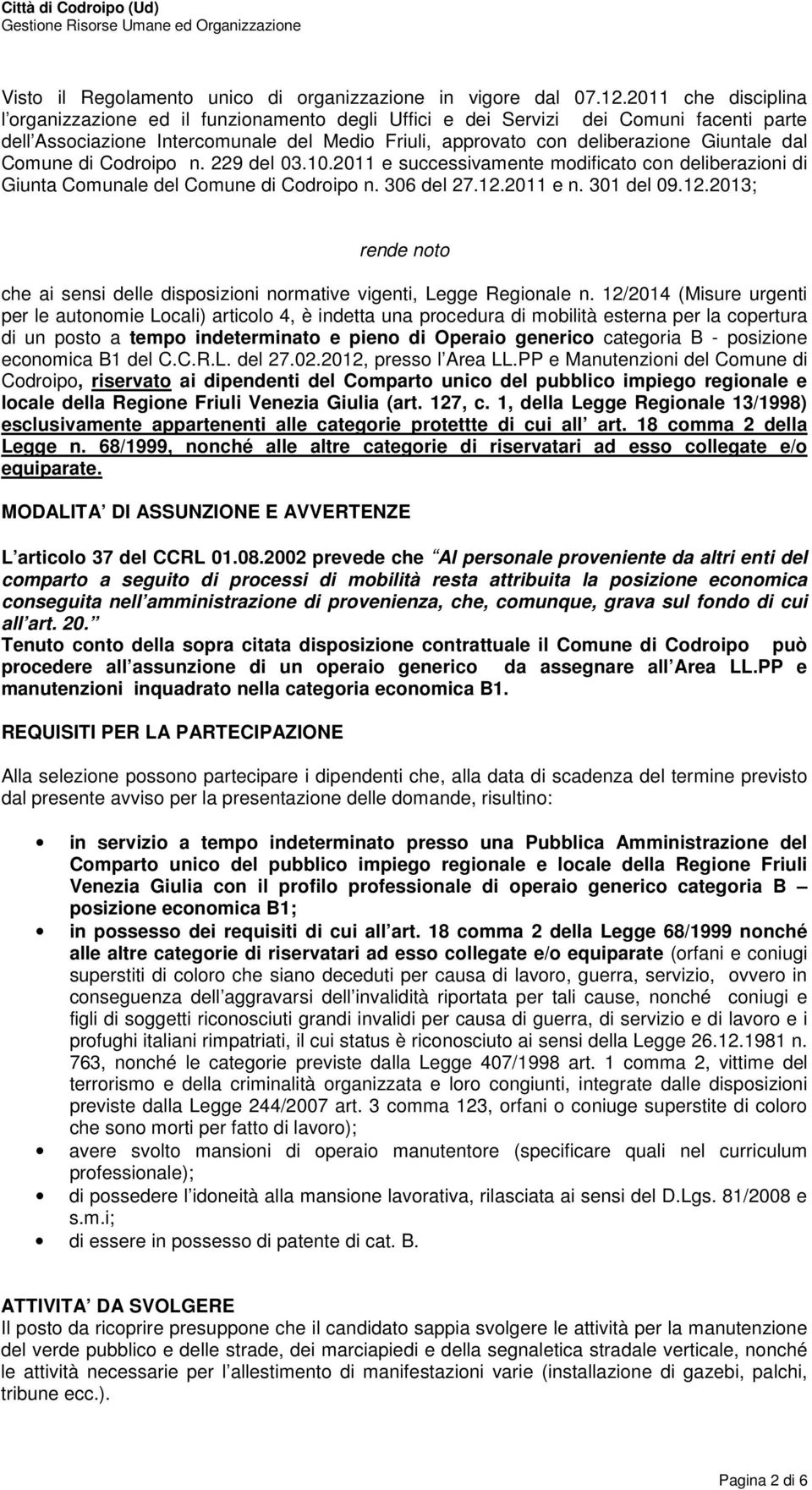 Comune di Codroipo n. 229 del 03.10.2011 e successivamente modificato con deliberazioni di Giunta Comunale del Comune di Codroipo n. 306 del 27.12.
