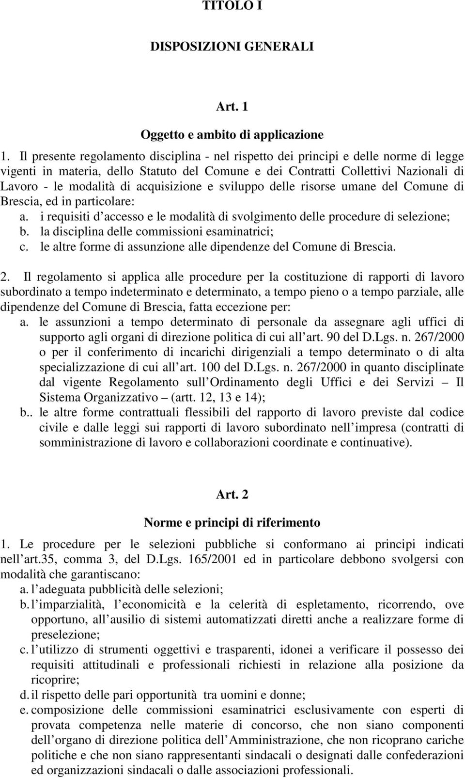 acquisizione e sviluppo delle risorse umane del Comune di Brescia, ed in particolare: a. i requisiti d accesso e le modalità di svolgimento delle procedure di selezione; b.