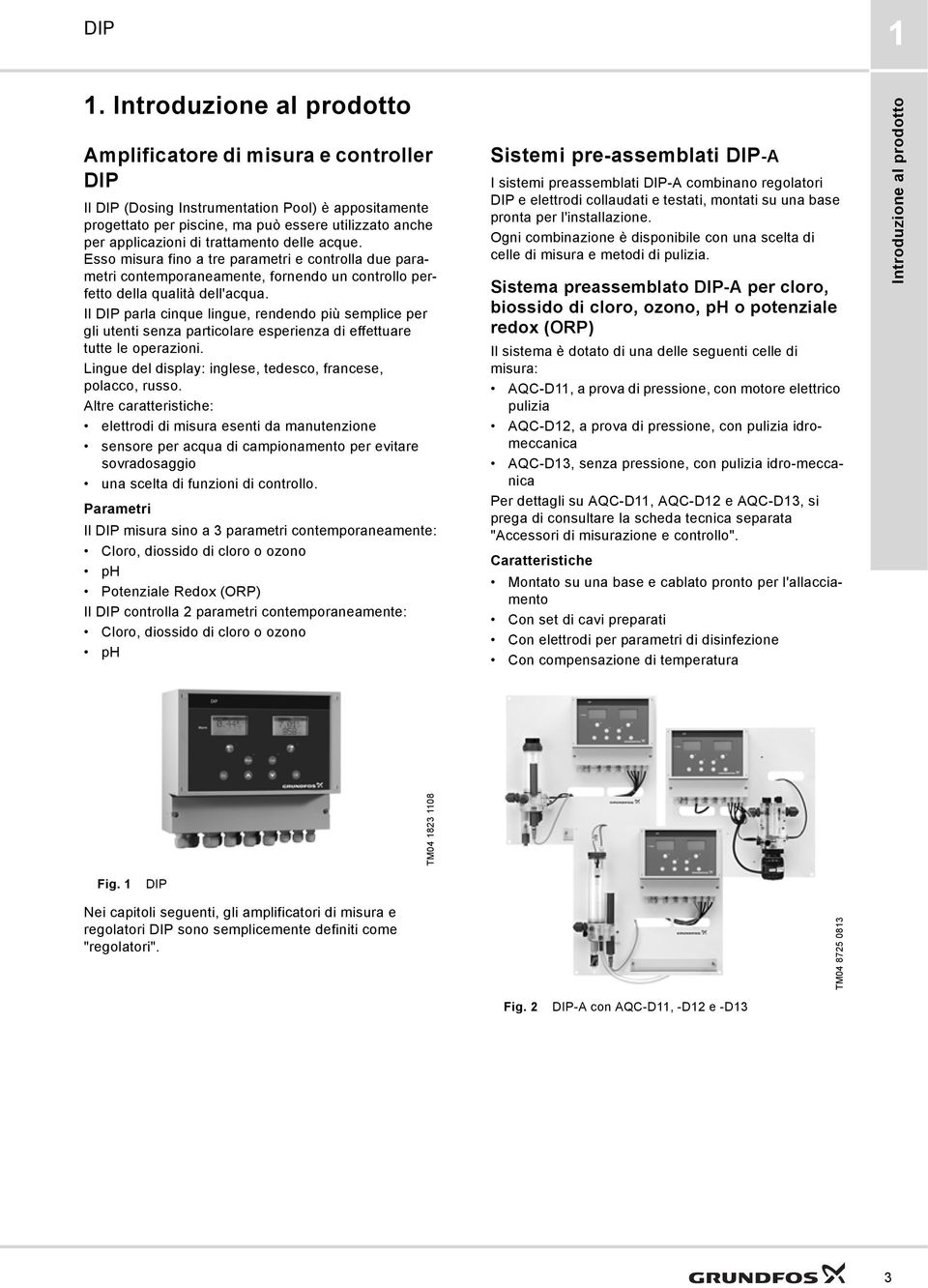 Il parla cinque lingue, rendendo più semplice per gli utenti senza particolare esperienza di effettuare tutte le operazioni. Lingue del display: inglese, tedesco, francese, polacco, russo.