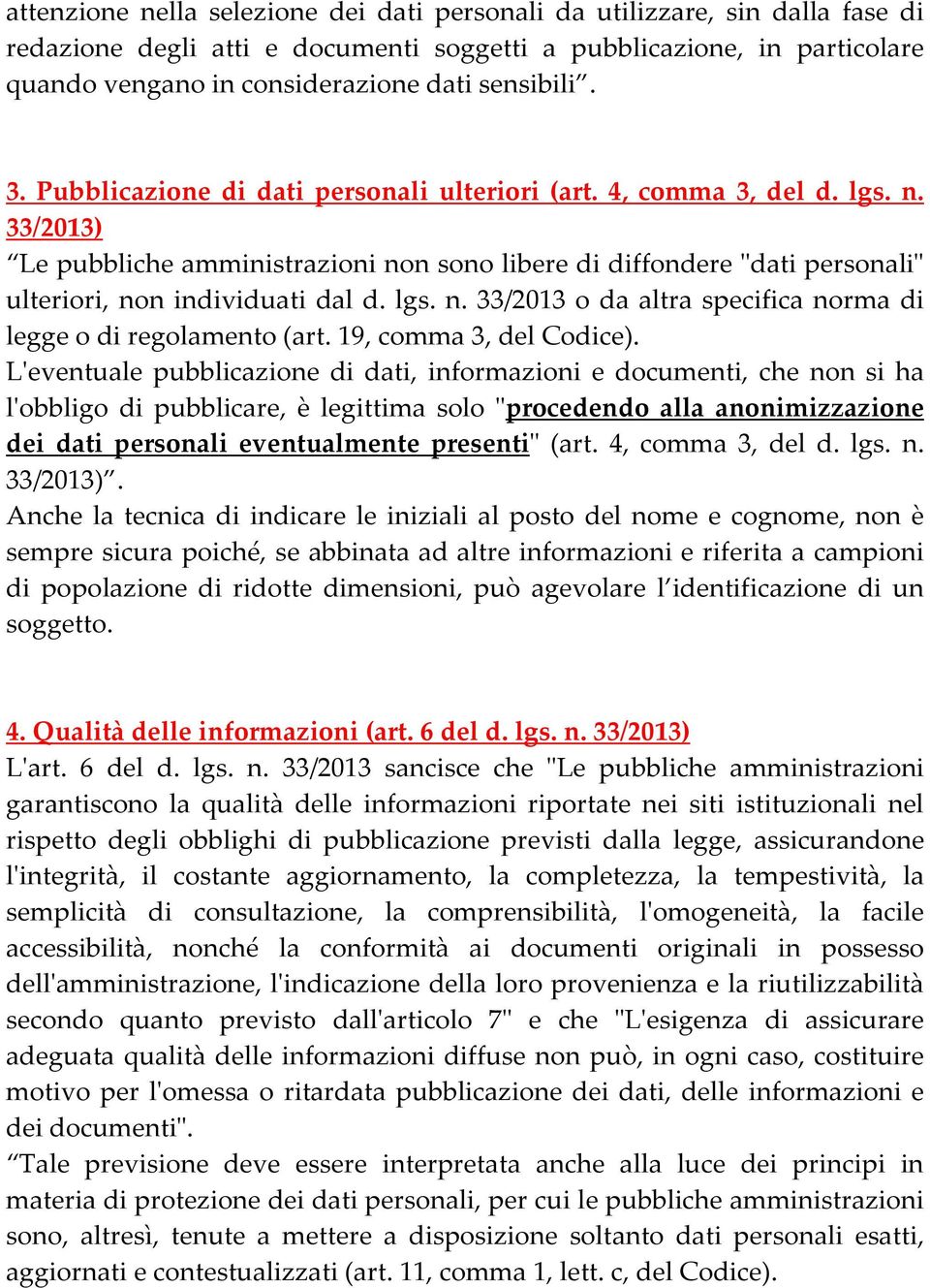 33/2013) Le pubbliche amministrazioni non sono libere di diffondere "dati personali" ulteriori, non individuati dal d. lgs. n. 33/2013 o da altra specifica norma di legge o di regolamento (art.