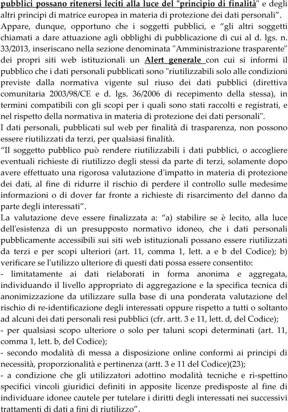 33/2013, inseriscano nella sezione denominata "Amministrazione trasparente" dei propri siti web istituzionali un Alert generale con cui si informi il pubblico che i dati personali pubblicati sono