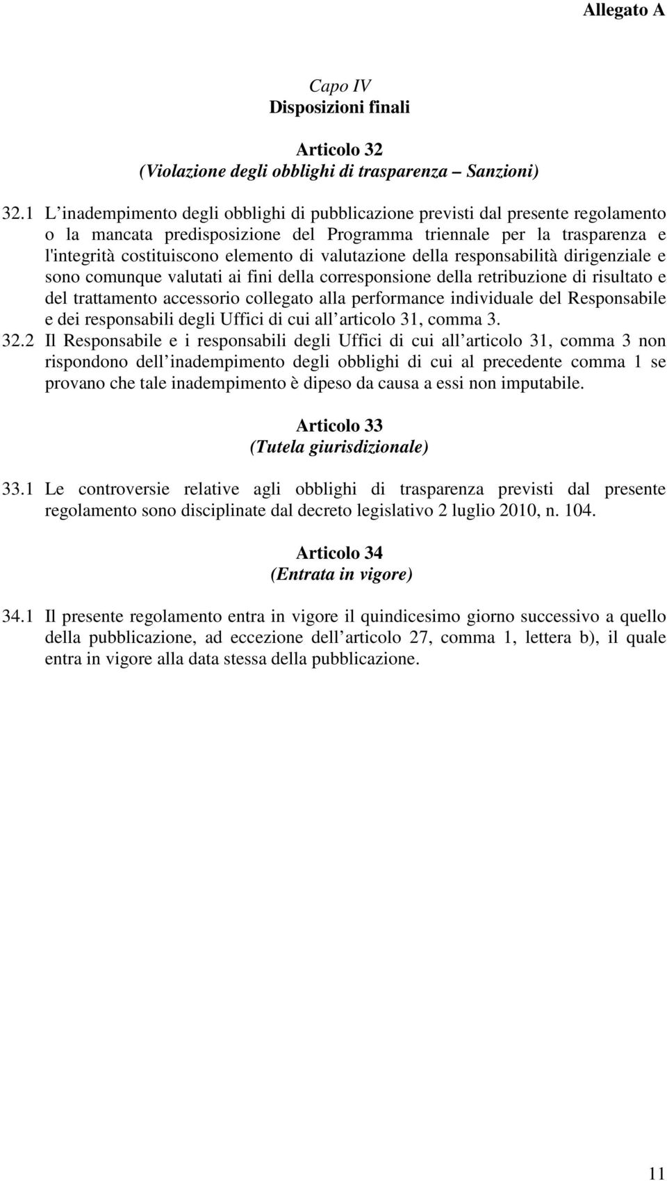 valutazione della responsabilità dirigenziale e sono comunque valutati ai fini della corresponsione della retribuzione di risultato e del trattamento accessorio collegato alla performance individuale