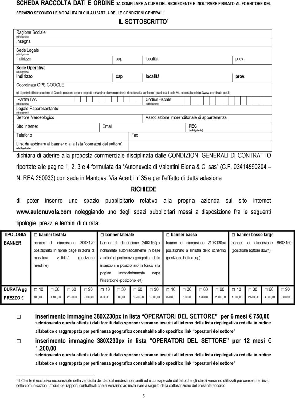 Coordinate GPS GOOGLE gli algoritmi di interpolazione di Google possono essere soggetti a margine di errore pertanto siete tenuti a verificare i gradi esatti della Vs. sede sul sito http://www.