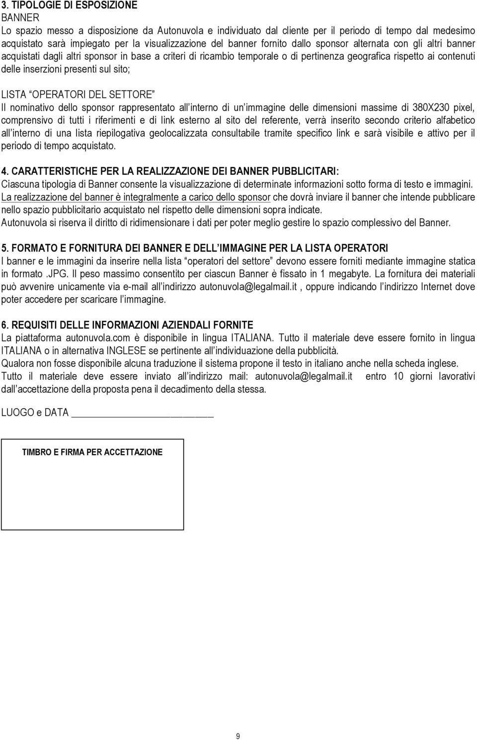 presenti sul sito; LISTA OPERATORI DEL SETTORE Il nominativo dello sponsor rappresentato all interno di un immagine delle dimensioni massime di 380X230 pixel, comprensivo di tutti i riferimenti e di