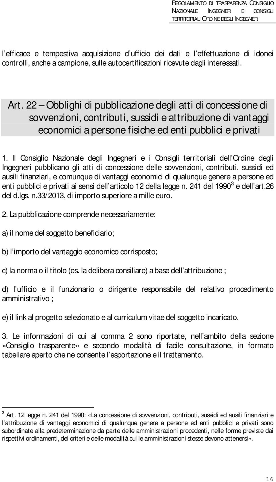 atti di concessione delle sovvenzioni, contributi, sussidi ed ausili finanziari, e comunque di vantaggi economici di qualunque genere a persone ed enti pubblici e privati ai sensi dell articolo 12