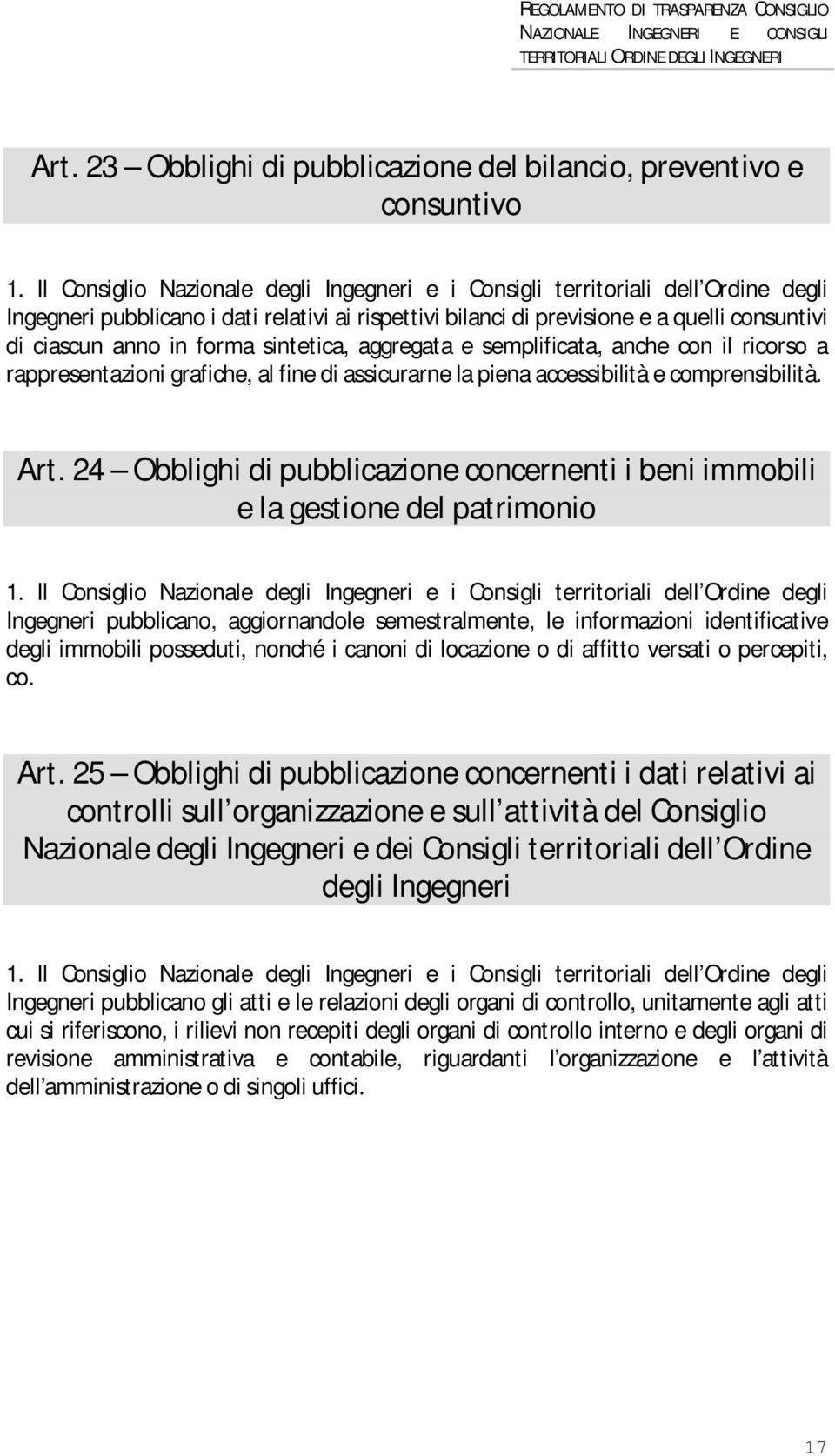 24 Obblighi di pubblicazione concernenti i beni immobili e la gestione del patrimonio Ingegneri pubblicano, aggiornandole semestralmente, le informazioni identificative degli immobili posseduti,