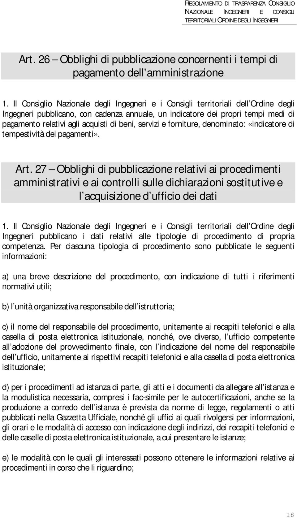 27 Obblighi di pubblicazione relativi ai procedimenti amministrativi e ai controlli sulle dichiarazioni sostitutive e l acquisizione d ufficio dei dati Ingegneri pubblicano i dati relativi alle