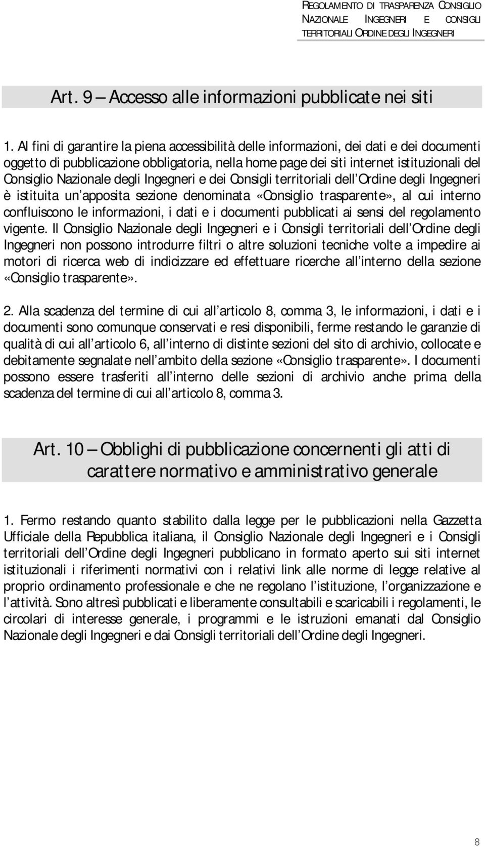 degli Ingegneri e dei Consigli territoriali dell Ordine degli Ingegneri è istituita un apposita sezione denominata «Consiglio trasparente», al cui interno confluiscono le informazioni, i dati e i