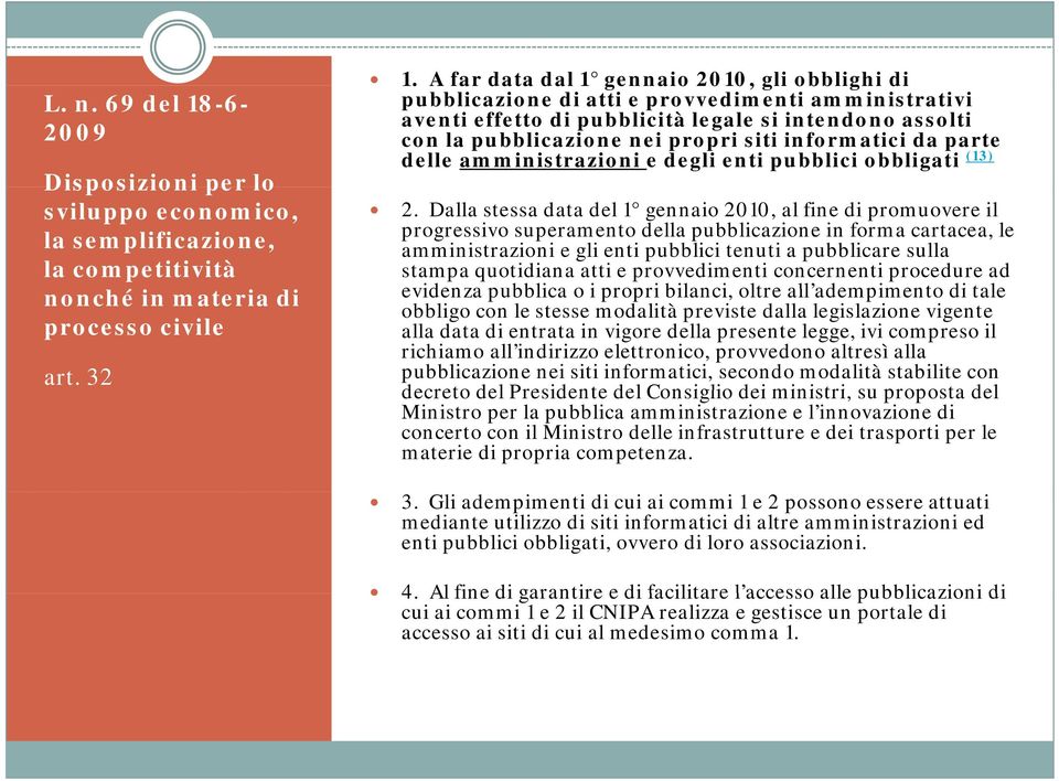 informatici da parte delle amministrazioni e degli enti pubblici obbligati (13) 2.